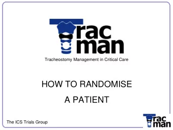 HOW TO RANDOMISE  A PATIENT  The ICS Trials Group  Q:  I think Ive got a suitable patient, what