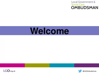 Welcome .org.uk @LGOmbudsman  Today you will be able to: 1 Meet the new Ombudsman 2  Learn how to