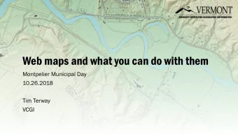 Web maps and what you can do with them  Montpelier Municipal Day  10.26.2018  Tim Terway  VCGI