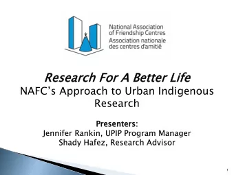 Researc  arch  h For  or A Be  Bett  tter  r Life  fe  NAFCs Approach to Urban Indigenous