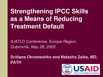 Strengthening IPCC Skills  as a Means of Reducing  Treatment Default  IUATLD Conference, Europe