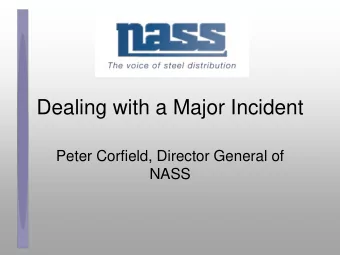 Dealing with a Major Incident  Peter Corfield, Director General of  NASS  Overview  Why bother