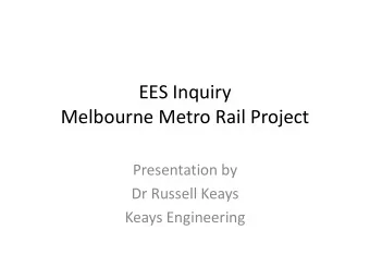 Melbourne Metro Rail Project  Presentation by  Dr Russell Keays  Keays Engineering  Basic