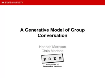 A Generative Model of Group  Conversation  Hannah Morrison  Chris Martens  About Me   Junior at