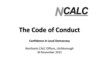 The Code of Conduct  Confidence in Local Democracy  Northants CALC Offices, Litchborough  30