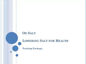 L OWERING S ALT FOR H EALTH  Training Package. L OWERING S ALT FOR H EALTH . I NTRODUCTION  What is