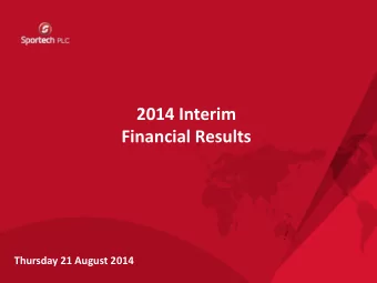 Financial Results  Thursday 21 August 2014 Presentation Team  Sportech PLC 2014 Interim Results