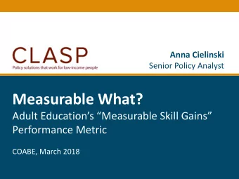 Measurable What?  Adult Educations Measurable Skill Gains  Performance Metric  COABE,