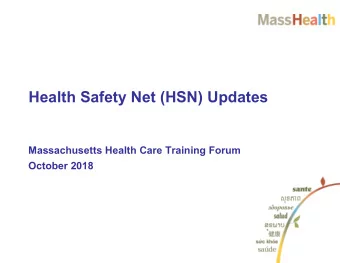 Health Safety Net (HSN) Updates  Massachusetts Health Care Training Forum  October 2018  HSN