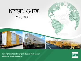 NYSE  : GBX  Ma y 2018  Investor Contact: Investor.Relations@gbrx.com  Website:  www.gbrx.com  Sa