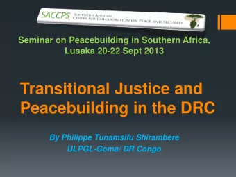 Transitional Justice and Peacebuilding in the DRC  By Philippe Tunamsifu Shirambere  ULPGL-Goma/ DR
