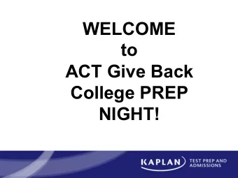 WELCOME  to  ACT Give Back  College PREP NIGHT!  AGENDA:  ACT PREP OPTIONS  HOW TO REGISTER FOR