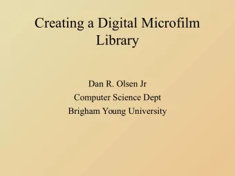 Creating a Digital Microfilm  Library  Dan R. Olsen Jr  Computer Science Dept  Brigham Young