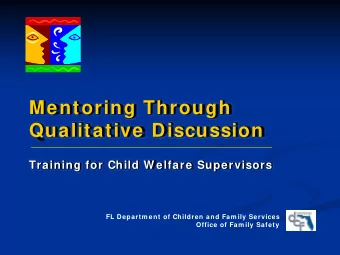 Mentoring Through  Qualitative Discussion  Training for Child W elfare Supervisors  FL Departm ent