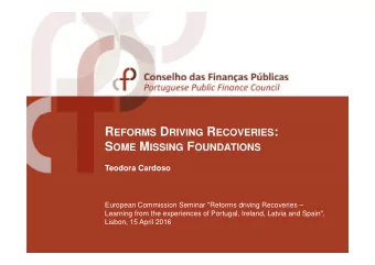 R EFORMS D RIVING R ECOVERIES : S OME M ISSING F OUNDATIONS  Teodora Cardoso  European Commission