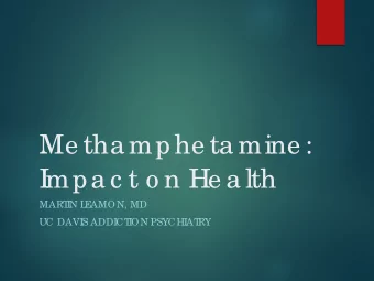 Me tha mphe ta mine :  I  mpa c t o n He a lth  MART  I  N L  E  AMON, MD  UC DAVI  S ADDI  CT  I