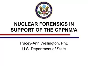 SUPPORT OF THE CPPNM/A  Tracey-Ann Wellington, PhD  U.S. Department of State  What is Nuclear