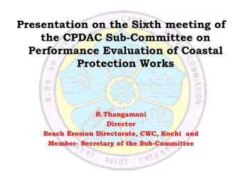 the CPDAC Sub-Committee on  Performance Evaluation of Coastal  Protection Works  R.Thangamani