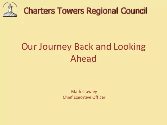 Our Journey Back and Looking  Ahead  Mark Crawley  Chief Executive Officer  Charters Towers