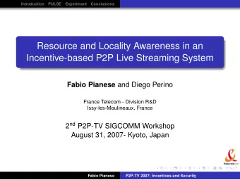 Resource and Locality Awareness in an  Incentive-based P2P Live Streaming System Fabio Pianese and