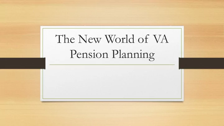 the new world of va pension planning what are va pension