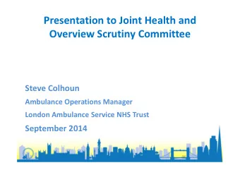 Presentation to Joint Health and  Overview Scrutiny Committee  Steve Colhoun  Ambulance Operations