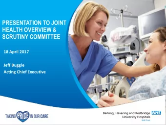 PRESENTATION TO JOINT  HEALTH OVERVIEW &amp;  SCRUTINY COMMITTEE  18 April 2017  Jeff Buggle