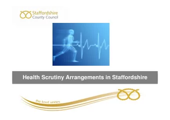 Health Scrutiny Arrangements in Staffordshire  Outline of presentation    Chairs introduction