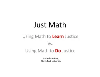 Just  Math   Using  Math  to   Learn Jus.ce    Vs.   Using  Math  to