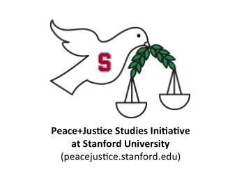 Peace+Jus)ce Studies Ini)a)ve  at Stanford University  (peacejus)ce.stanford.edu)  Brief history