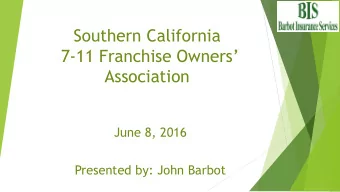 Southern California 7- 11 Franchise Owners  Association  June 8, 2016  Presented by: John Barbot