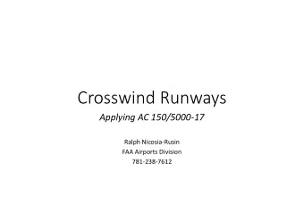 Crosswind Runways  Applying AC 150/5000-17  Ralph Nicosia-Rusin  FAA Airports Division