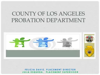 PROBATION DEPARTMENT  F E L I C I A  D A V I S ,  P L A C E M E N T  D I R E C T O R  J U L I A  E