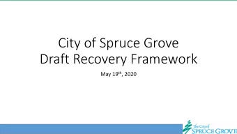 City of Spruce Grove  Draft Recovery Framework May 19 th , 2020  1  Where Are We Today?