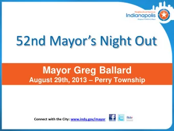 52nd Mayors Night Out  Mayor Greg Ballard August 29th, 2013  Perry Township  Connect with the