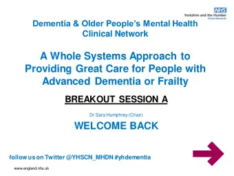 A Whole Systems Approach to  Providing Great Care for People with  Advanced Dementia or Frailty