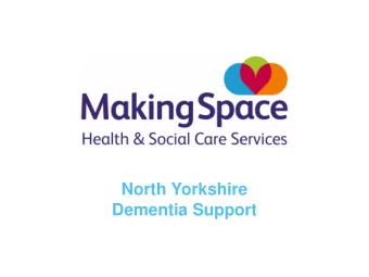 North Yorkshire  Dementia Support Who are Making Space?  We are a national charity and  leading