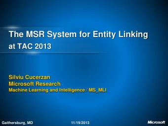 The MSR System for Entity Linking  at TAC 2013  Silviu Cucerzan  Microsoft Research  Machine