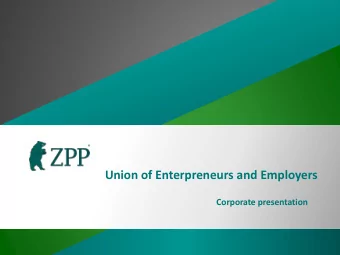 Union of Enterpreneurs and Employers  Corporate presentation  Unio  ion  n of Entrepren  epreneurs