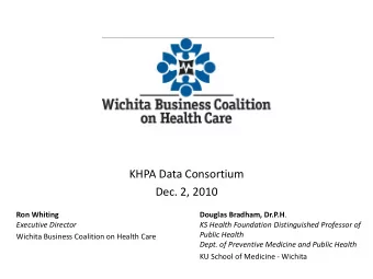 KHPA Data Consortium  Dec. 2, 2010  Ron Whiting Douglas Bradham, Dr.P.H .  Executive Director  KS