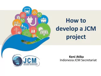 How to  develop a JCM  project Keni Atika  Indonesia JCM Secretariat  Presentation outline