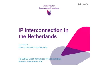 IP Interconnection in  the Netherlands  Jan Tichem  Office of the Chief Economist, ACM  3rd BEREC