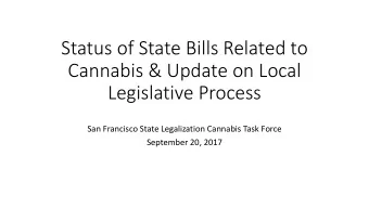 Status of State Bills Related to  Cannabis &amp; Update on Local  Legislative Process  San
