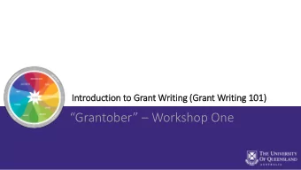 Grantober   Workshop One  In  Introductio  ion to Grant Writ  itin  ing  A welcome to the