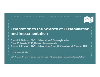 Orientation to the Science of Dissemination  and Implementation  Rinad S. Beidas, PhD, University