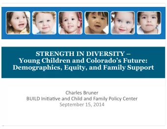 STRENGTH IN DIVERSITY   Young Children and Colorados Future:  Demographics, Equity, and