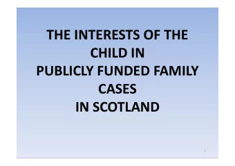 THE INTERESTS OF THE  CHILD IN  PUBLICLY FUNDED FAMILY  CASES  IN SCOTLAND  1  Key Areas for