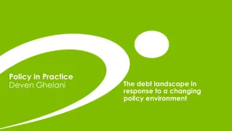 Policy in Practice  The debt landscape in  Deven Ghelani  response to a changing  policy