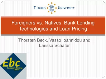 Foreigners vs. Natives: Bank Lending  Technologies and Loan Pricing  Thorsten Beck, Vasso Ioannidou