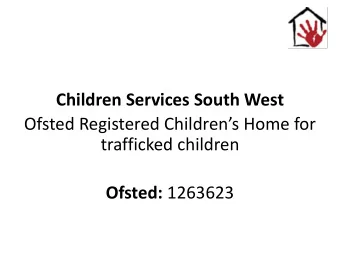 Children Services South West  Ofsted Registered Childrens Home for  trafficked children Ofsted: